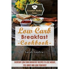 Low Carb Breakfast Cookbook: Everyday Low Carb Breakfast Recipes to Lose Weight Feel Great and Look Y..., Createspace Independent Publishing Platform