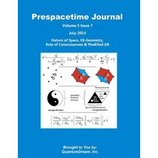 Prespacetime Journal Volume 5 Issue 7: Nature of Space E8-Geometry Role of Consciousness & Modified ..., Createspace Independent Publishing Platform