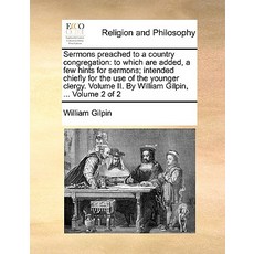 Sermons Preached to a Country Congregation: To Which Are Added a Few Hints for Sermons; Intended Chie..., Gale Ecco, Print Editions