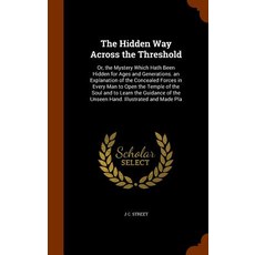 The Hidden Way Across the Threshold: Or the Mystery Which Hath Been Hidden for Ages and Generations. ..., Arkose Press