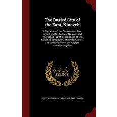 The Buried City of the East Nineveh: A Narrative of the Discoveries of Mr. Layard and M. Botta at Nim..., Andesite Press
