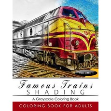 Famous Train Shading Volume 1: Train Grayscale Coloring Books for Adults Relaxation Art Therapy for Bu..., Createspace Independent Publishing Platform