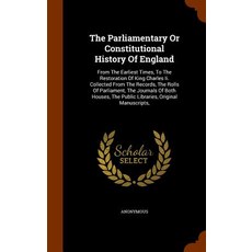 The Parliamentary or Constitutional History of England: From the Earliest Times to the Restoration of..., Arkose Press