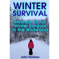 冬季生存：野外森林冬季生存的最小套件：（準備者指南生存指南阿爾..., Createspace獨立發布平台