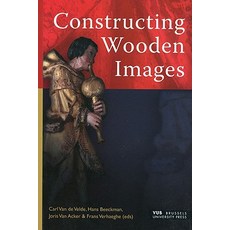 Constructing Wooden Images: Proceedings of the Symposium on the Organization of Labour and Working Pra..., ASP Vub Press