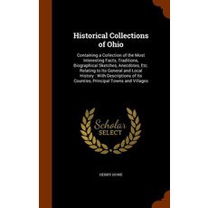 Historical Collections of Ohio: Containing a Collection of the Most Interesting Facts Traditions Bio..., Arkose Press