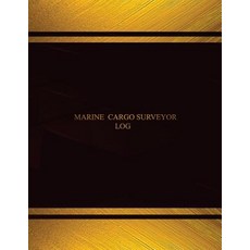 Marine Cargo Surveyor Log (Log Book Journal - 125 Pgs 8.5 X 11 Inches): Marine Cargo Surveyor Logboo..., Createspace Independent Publishing Platform