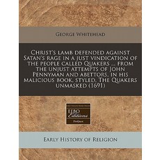 Christ's Lamb Defended Against Satan's Rage in a Just Vindication of the People Called Quakers ... fro..., Proquest, Eebo Editions