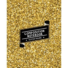 Composition Notebook Glitter Feeling: Ruled Paper Journal (Extra Large 8x10 Inches) - Gold Shining Gli..., Createspace Independent Publishing Platform