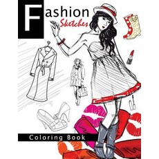 Fashion Sketches Coloring Book Volume 1: Fashion Inspired Adult Coloring Book Sketchbook for Artists ..., Createspace Independent Publishing Platform