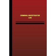 Criminal Investigator Log (Logbook Journal - 124 Pages 6 X 9 Inches): Criminal Investigator Logbook ..., Createspace Independent Publishing Platform