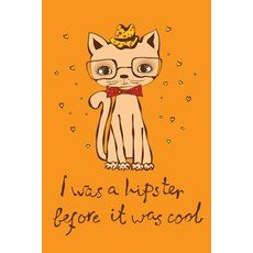 I Was a Hipster Before It Was Cool (Journal Diary Notebook for Cat Lover): Cute Kawaii Journal Book..., Createspace Independent Publishing Platform