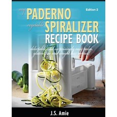 My Paderno Vegetable Spiralizer Recipe Book: Delectable and Surprisingly Easy Paleo Gluten-Free and W..., Createspace Independent Publishing Platform