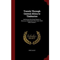 Travels Through Central Africa to Timbuctoo: And Across the Great Desert to Morocco Performed in the..., Andesite Press