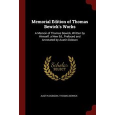 Memorial Edition of Thomas Bewick's Works: A Memoir of Thomas Bewick Written by Himself. a New Ed. P..., Andesite Press
