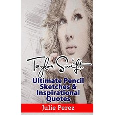 Taylor Swift Ultimate Pencil Sketches & Inspirational Quotes: Enjoy Wonderful Taylor Swift Pencil Sket..., Createspace Independent Publishing Platform