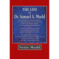 The Life of Dr. Samuel A. Mudd: Containing His Letters from Fort Jefferson Dry Tortugas Island Where..., Createspace Independent Publishing Platform
