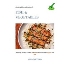 Fish & Vegetables: Fish Cookbook Vegetable Vegetable Cook Book Fish Recipes Vegetable Recipes Veg..., Createspace Independent Publishing Platform