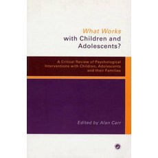 What Works with Children and Adolescents?: A Critical Review of Psychological Interventions with Child..., Routledge