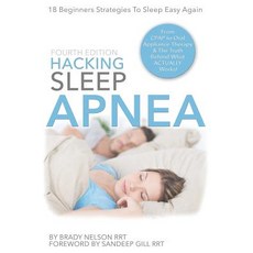 Sleep Apnea: Hacking Sleep Apnea - 19 Strategies to Sleep & Breathe Easy Again: From Cpap to Oral Appl..., Createspace Independent Publishing Platform