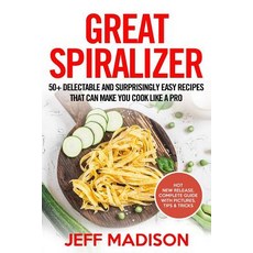 Great Spiralizer: 50+ Delectable and Surprisingly Easy Recipes That Can Make You Cook Like a Pro Pape..., Createspace Independent Publishing Platform