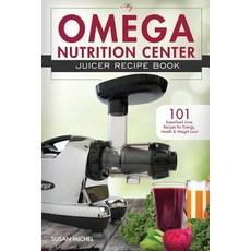 My Omega Nutrition Center Juicer Recipe Book: 101 Superfood Juice Recipes for Energy Health and Weigh..., Createspace Independent Publishing Platform