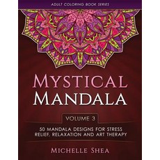 The Mystical Mandala Coloring Book: 50 Mandala Designs for Stress Relief Relaxation and Art Therapy ..., Createspace Independent Publishing Platform