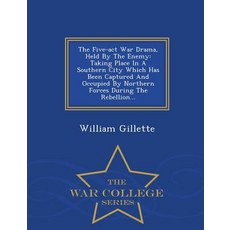 The Five-ACT War Drama Held by the Enemy: Taking Place in a Southern City Which Has Been Captured and..., War College Series