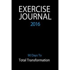 Exercise Journal 2016: 90 Days to Total Transformation: 90 Days of Food & Exercise Habit Tracking for ..., Createspace Independent Publishing Platform