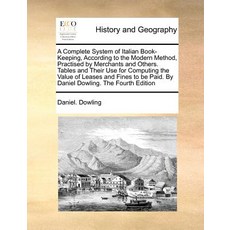 A Complete System of Italian Book-Keeping According to the Modern Method Practised by Merchants and ..., Gale Ecco, Print Editions