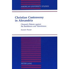 Christian Controversy in Alexandria: Clement's Polemic Against the Basilideans and Valentinian..., Peter Lang Gmbh, Internationaler Verlag Der W
