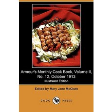 Armour's Monthly Cook Book: A Monthly Magazine of Household Interest Volume II No. 12 October 1913 ..., Dodo Press
