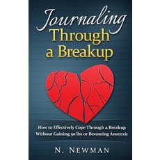 Journaling Through a Breakup: How to Effectively Cope Through a Breakup Without Gaining 50 Lbs or Beco..., Createspace Independent Publishing Platform