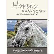 Horses Grayscale Coloring Book for Adults Relaxation: New Way to Color with Grayscale Coloring Book P..., Createspace Independent Publishing Platform