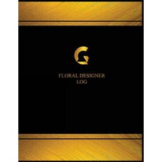Floral Designer Log (Logbook Journal - 125 Pages 8.5 X 11 Inches): Floral Designer Logbook (Black Co..., Createspace Independent Publishing Platform