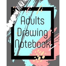 Adults Drawing Notebook: Blank Journals to Write In Doodle In Draw in or Sketch In 8 X 10 150 Unli..., Createspace Independent Publishing Platform