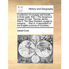 A Collection of Voyages and Travels in Three Parts. Part I. the Dangerous Voyage of Capt. Thomas Jame..., Gale Ecco, Print Editions