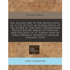 The Second Part of the Resuscitatio Or a Collection of Several Pieces of the Works of the Right Hono..., Proquest, Eebo Editions