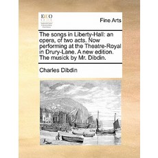 The Songs in Liberty-Hall: An Opera of Two Acts. Now Performing at the Theatre-Royal in Drury-Lane. a..., Gale Ecco, Print Editions