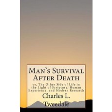 Man's Survival After Death: Or the Other Side of Life in the Light of Scripture Human Experience an..., Createspace Independent Publishing Platform