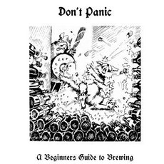 Don't Panic: A Beginners Guide to Brewing: -- Or -- What Not to Do If the Yeastie-Beasties Push the Co..., House Zacharia Publications