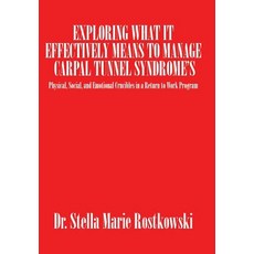 Exploring What It Effectively Means to Manage Carpal Tunnel Syndrome's: Physical Social and Emotiona..., Authorhouse