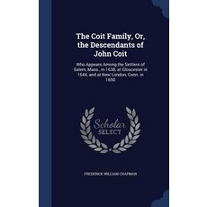 The Coit Family Or the Descendants of John Coit: Who Appears Among the Settlers of Salem Mass. in ..., Sagwan Press