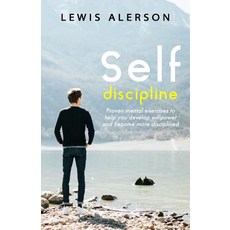 Self Discipline: Self Control & Self Development Will Give You Relentless Willpower That Will Allow Yo..., Createspace Independent Publishing Platform