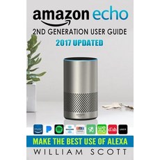 Amazon Echo: Amazon Echo 2nd Generation User Guide 2017 Updated: Make the Best Use of Alexa (Alexa Do..., Createspace Independent Publishing Platform