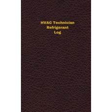 HVAC Technician Refrigerant Log (Logbook Journal - 96 Pages 5 X 8 Inches): HVAC Technician Refrigera..., Createspace Independent Publishing Platform