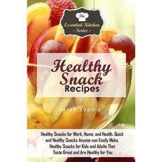 Healthy Snack Recipes: Healthy Snacks for Work Home and Health. Quick and Healthy Snacks Anyone Can ..., Createspace Independent Publishing Platform