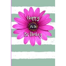 Happy 76th Birthday: Blank Lined 6x9 Journal Notebook - Beautiful Gift for 76 Year Old Birthday Female..., Createspace Independent Publishing Platform