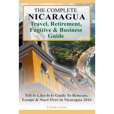 您完整的尼加拉瓜旅行退休逃亡者和商業指南：實事求是的指南..., Createspace獨立發布平台