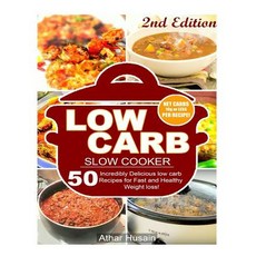 Low Carb Slow Cooker Recipes!: 50 Incredibly Delicious Low Carb Recipes for Fast and Healthy Weight Lo..., Createspace Independent Publishing Platform